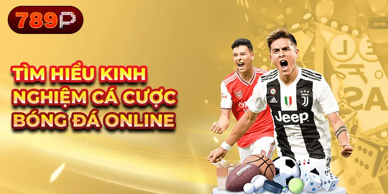 Tìm hiểu kinh nghiệm cá cược bóng đá trực tuyến
